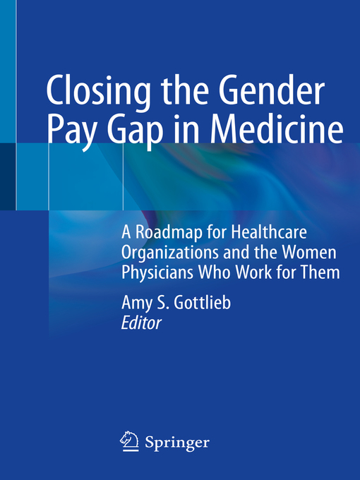 Title details for Closing the Gender Pay Gap in Medicine by Amy S. Gottlieb, MD, FACP - Available